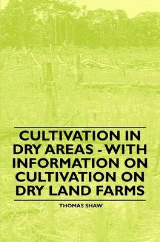 Cover of Cultivation in Dry Areas - With Information on Cultivation on Dry Land Farms