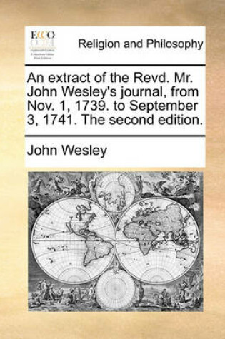 Cover of An Extract of the Revd. Mr. John Wesley's Journal, from Nov. 1, 1739. to September 3, 1741. the Second Edition.
