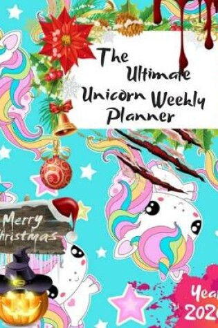 Cover of The Ultimate Merry Christmas Unicorn Weekly Planner Year 2020