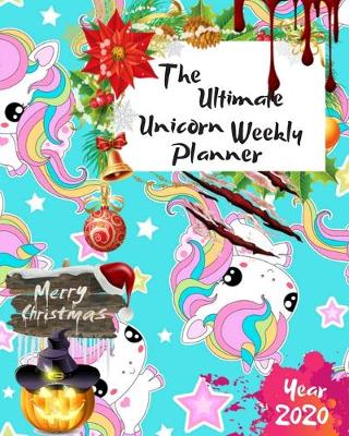 Book cover for The Ultimate Merry Christmas Unicorn Weekly Planner Year 2020