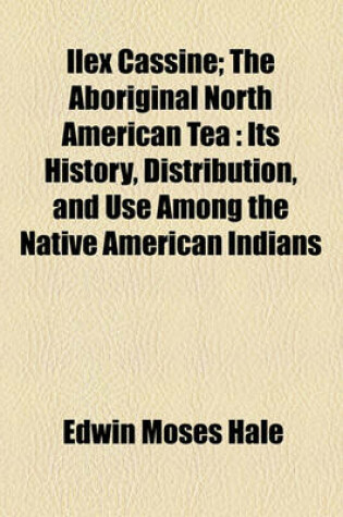 Cover of Ilex Cassine; The Aboriginal North American Tea