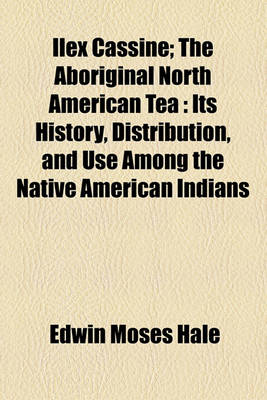 Book cover for Ilex Cassine; The Aboriginal North American Tea