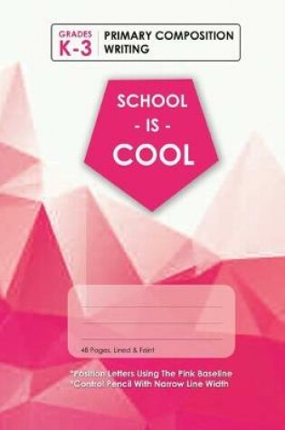 Cover of (Pink) School Is Cool Primary Composition Writing, Blank Lined, Write-in Notebook.