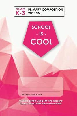 Book cover for (Pink) School Is Cool Primary Composition Writing, Blank Lined, Write-in Notebook.
