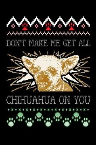 Cover of Don't Make Me Get All Chihuahua On You