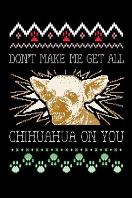 Book cover for Don't Make Me Get All Chihuahua On You