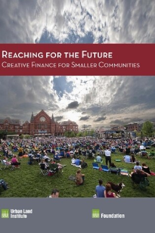 Cover of Reaching for the Future: Creative Finance for Smaller Communities