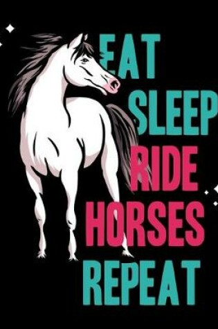 Cover of Eat Sleep Ride Horses Repeat