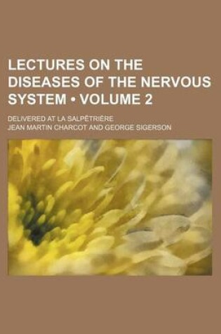 Cover of Lectures on the Diseases of the Nervous System (Volume 2); Delivered at La Salpetriere