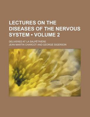 Book cover for Lectures on the Diseases of the Nervous System (Volume 2); Delivered at La Salpetriere