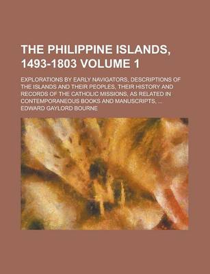 Book cover for The Philippine Islands, 1493-1803 (Volume 1); Explorations by Early Navigators, Descriptions of the Islands and Their Peoples, Their History