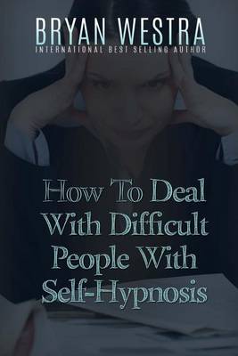 Book cover for How To Deal With Difficult People With Self-Hypnosis