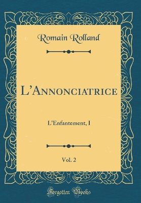 Book cover for L'Annonciatrice, Vol. 2: L'Enfantement, I (Classic Reprint)