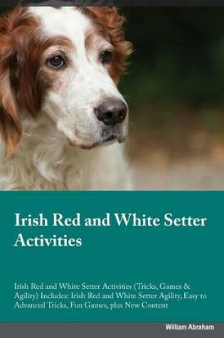 Cover of Irish Red and White Setter Activities Irish Red and White Setter Activities (Tricks, Games & Agility) Includes