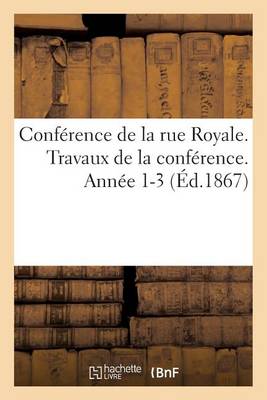 Book cover for Conference de la Rue Royale. Travaux de la Conference. Annee 1-3 (Ed.1867)