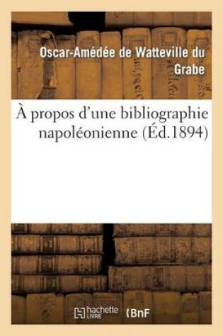 Cover of A Propos d'Une Bibliographie Napoléonienne