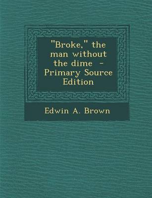 Book cover for Broke, the Man Without the Dime - Primary Source Edition