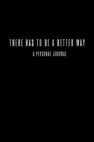 Cover of There Has To Be A Better Way