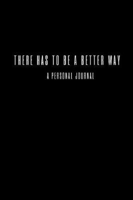 Book cover for There Has To Be A Better Way