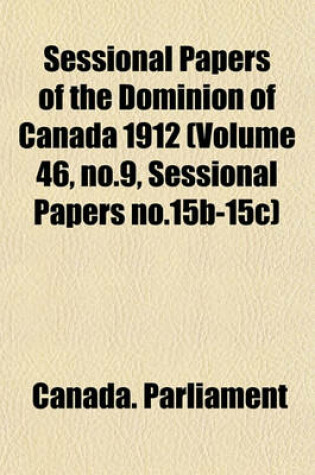 Cover of Sessional Papers of the Dominion of Canada 1912 (Volume 46, No.9, Sessional Papers No.15b-15c)