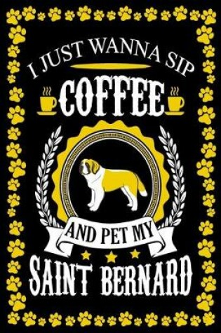 Cover of I Just Wanna Sip Coffee And Pet My Saint Bernard