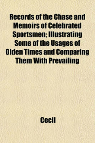 Cover of Records of the Chase and Memoirs of Celebrated Sportsmen; Illustrating Some of the Usages of Olden Times and Comparing Them with Prevailing