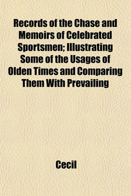 Book cover for Records of the Chase and Memoirs of Celebrated Sportsmen; Illustrating Some of the Usages of Olden Times and Comparing Them with Prevailing