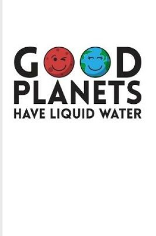 Cover of Good Planets Have Liquid Water