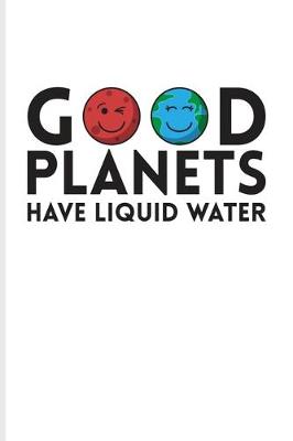 Book cover for Good Planets Have Liquid Water