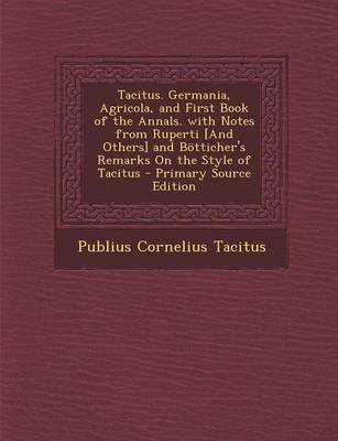 Book cover for Tacitus. Germania, Agricola, and First Book of the Annals. with Notes from Ruperti [And Others] and Botticher's Remarks on the Style of Tacitus