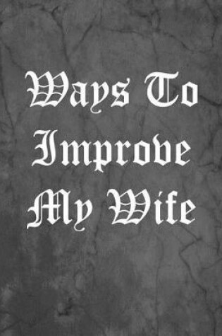 Cover of Ways To Improve My Wife