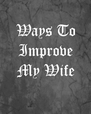 Book cover for Ways To Improve My Wife