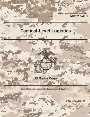 Book cover for Marine Corps Techniques Publication MCTP 3-40B US Marine Corps Tactical-Level Logistics 2 May 2016