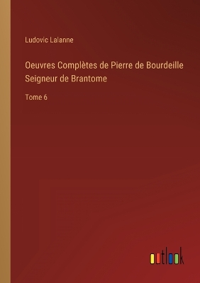 Book cover for Oeuvres Complètes de Pierre de Bourdeille Seigneur de Brantome