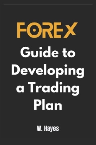 Cover of Forex Guide to Developing a Trading Plan