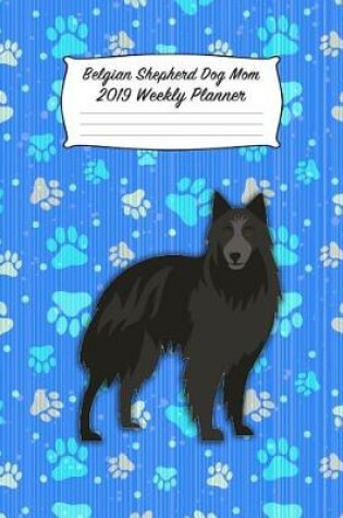 Cover of Belgian Shepherd Dog Mom 2019 Weekly Planner