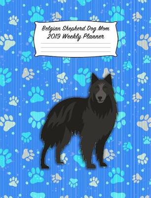 Book cover for Belgian Shepherd Dog Mom 2019 Weekly Planner