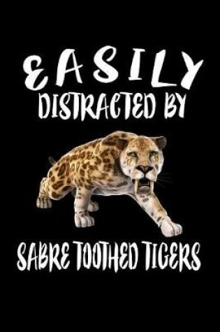 Cover of Easily Distracted By Sabre Toothed Tigers