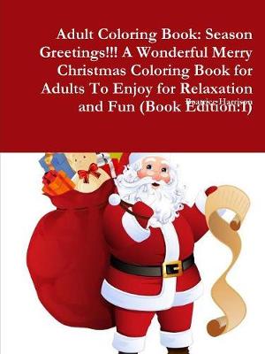 Book cover for Adult Coloring Book: Season Greetings!!! A Wonderful Merry Christmas Coloring Book for Adults To Enjoy for Relaxation and Fun (Book Edition:1)