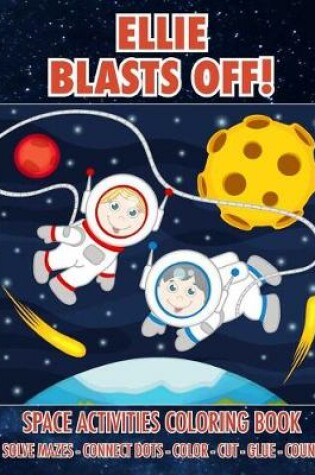 Cover of Ellie Blasts Off! Space Activities Coloring Book