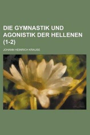 Cover of Die Gymnastik Und Agonistik Der Hellenen (1-2)