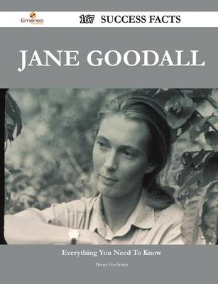 Book cover for Jane Goodall 167 Success Facts - Everything You Need to Know about Jane Goodall