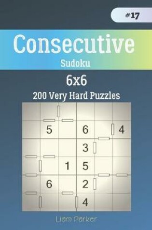 Cover of Consecutive Sudoku - 200 Very Hard Puzzles 6x6 vol.17