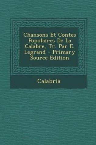 Cover of Chansons Et Contes Populaires de la Calabre, Tr. Par E. Legrand