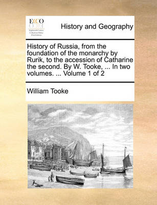 Book cover for History of Russia, from the Foundation of the Monarchy by Rurik, to the Accession of Catharine the Second. by W. Tooke, ... in Two Volumes. ... Volume 1 of 2