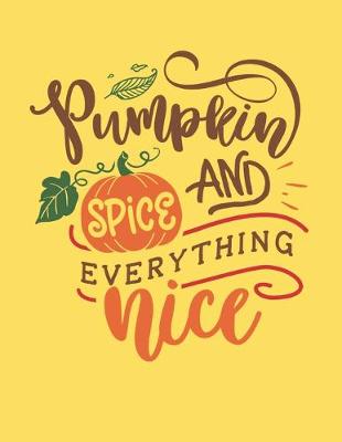 Book cover for Pumpkin Spice And Everything Nice Halloween Gift Notebook Journal