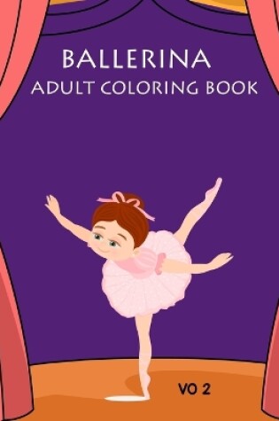 Cover of Ballerina Adult Coloring Book Vo 2