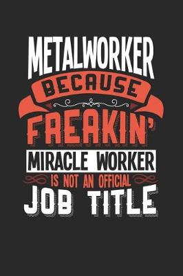 Book cover for Metalworker Because Freakin' Miracle Worker Is Not an Official Job Title