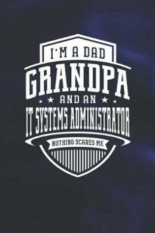 Cover of I'm A Dad Grandpa & An It Systems Administrator Nothing Scares Me