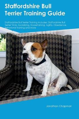 Book cover for Staffordshire Bull Terrier Training Guide Staffordshire Bull Terrier Training Includes